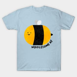 Wholesome AF bee T-Shirt